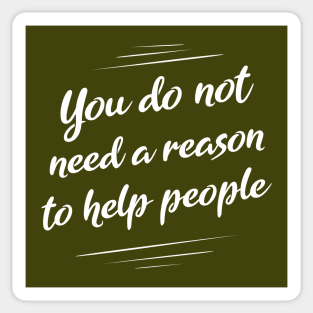 You do not need a reason to help people, World Peace Day Sticker